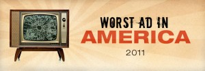 My Picks for the worst ads in America 2011