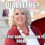 When Paula Deen’s foot gets amputated, I’m buying it on eBay.